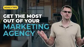 How to Get the Most Out of Your Marketing Agency