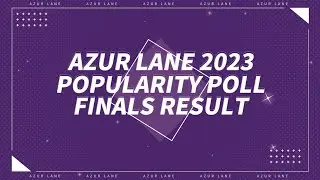 ★Azur Lane 2023 Popularity Poll Finals Result★