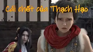 PART 1: Cái chết bi thương của Thạch Hạo | Thế Giới Hoàn Mỹ | 完美世界 | Sơ Thần