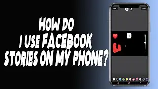 How do I use Facebook Stories on my phone?