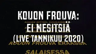 Kouon Frouva: Ei mesitsiä (live 2020)