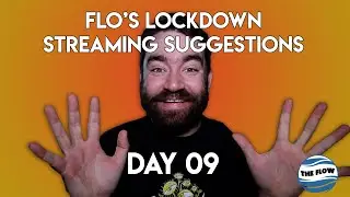 Flo's Lockdown Streaming Suggestions - Day 09