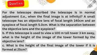 For the telescope described the telescope is in normal adjustment (i.e., when the final image is at