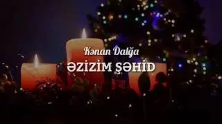 Kənan Dalğa - Əzizim Şəhid