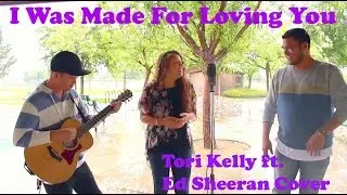 I Was Made For Loving You- Tori Kelly and Ed Sheeran Cover