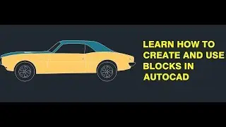 HOW TO CREATE AND USE BLOCKS IN AUTOCAD