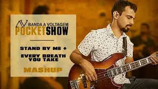 POCKET SHOW A VOLTAGEM - Stand by me | Every breath you take (Mashup)