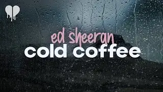 ed sheeran - cold coffee (lyrics)
