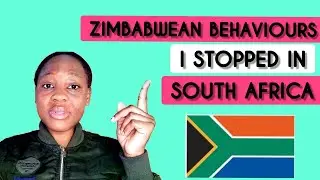 ZIMBABWEAN BEHAVIOURS I STOPPED SINCE I CAME TO SOUTH AFRICA.