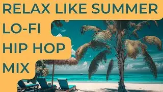 LoFi hip hop radio - Beats To Sleep/chill to - Relax Like Summer - 2023