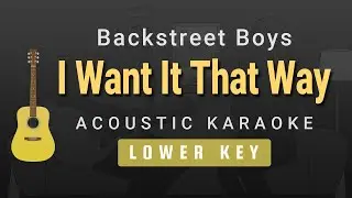 I Want It That Way - Backstreet Boys (Lower Key Acoustic Karaoke)