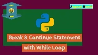 Python Tutorial : Break and Continue Statement || Break & Continue with while loop