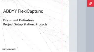 ABBYY FlexiCapture Explainer: Document Definition - Project Setup Station & Projects