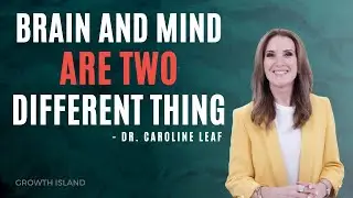 Understand Your Mind and Brain Separately Ft. Dr. Caroline Leaf l Growth island l Ep. 115