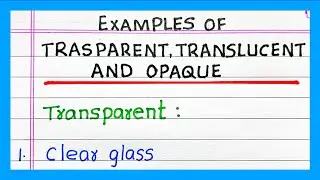 Examples of TRANSPARENT, TRANSLUCENT AND OPAQUE | 5 | 10 Examples TRANSPARENT, TRANSLUCENT, OPAQUE