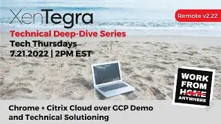Technical Deep-Dive Series | Chrome + Citrix Cloud over GCP Demo and Technical Solutioning