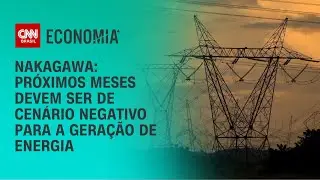 Nakagawa: Próximos meses devem ser de cenário negativo para a geração de energia | BASTIDORES