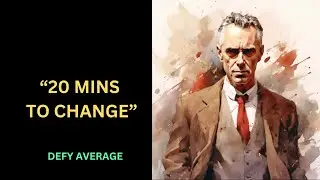 20 mins to change your life - Jordan Peterson