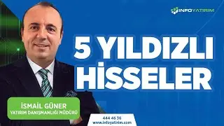 İsmail Güner'den 5 Yıldızlı Hisseler... 