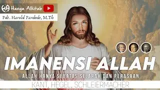 Imanensi Allah - Allah Hanya Sebatas SEJARAH dan PERASAAN - Kant, Hegel, Schleiermacher