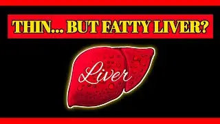 Your Liver Could Be Fatty Even If You’re Thin (Here’s Why)