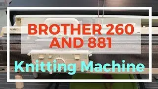 Brother 260 and Brother 881 knitting machine review