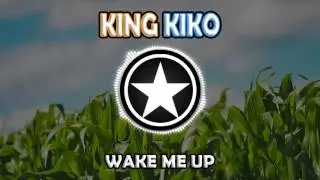 Avicci - Wake Me Up ft. Aloe Blacc (King Kiko Remix)