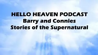 Barry and Connie's Stories of the Supernatural - Hello Heaven Podcast