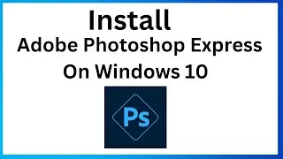 How to Install Adobe Photoshop Express on Windows 10