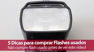 5 dicas para a compra de flashes usados, não compre flash usado antes de ver este vídeo!