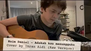 Naim Daniel - Adakah Kau Menungguku Cover by Imran Aidi (Raw Version)