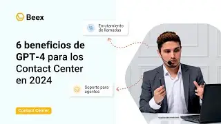 6 beneficios de GPT-4 para los Contact Center en 2024