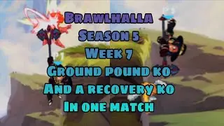 Brawlhalla season 5 week 7 in one match get a ground pound ko and a recovery ko