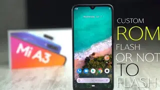 📌 XIAOMI Mi A3 || CUSTOM ROM FLASH OR NOT TO FLASH?  IS IT SAFE OR NOT?