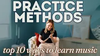 Top 10 Practice Methods | Learning Music & Solving Technical Challenges