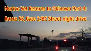 Marine Vet Returns to Okinawa Part 4: Route 58, Gate 2 Street Night Drive