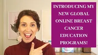 INTRODUCING MY NEW GLOBAL ONLINE BREAST CANCER EDUCATION PROGRAMS!