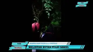 Menyebrangi hutan rimbun pulau saseel malam hari Santri D.u🇮🇩😱
