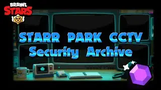 Starr Park CCTV Security Archive - Brawl Stars PART 2