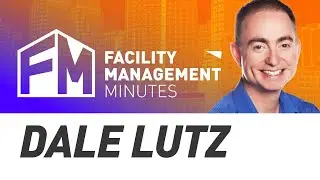 Facility Management Minutes | Dale Lutz Episode 5 | Better Data, Better Decisions