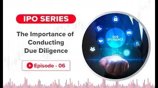 IPO Series Ep 6: The Importance of  Conducting Due Diligence with Dr. Raj Narayanam.