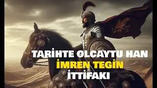 Tarihte Olcaytu Han İle İmren Tegin İttifakı Oldu mu?
