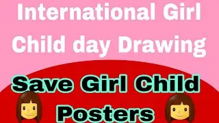 International Girl Child day Poster ideas 2024 | Girl Child day Drawings | Save Girl child Posters