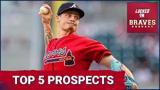 Top 5 Atlanta Braves Prospects Entering 2024