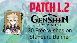 Patch 1.2 genshin impact. 30 free wishes on standard banner