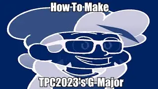 How To Make TPC2023's G-Major