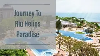 Journey To Riu Helios Paradise In Bulgaria Sunny Beach