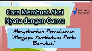 Cara Membuat Aksi Nyata dengan Canva - Kurikulum Merdeka Mengapa Kurikulum Perlu Berubah