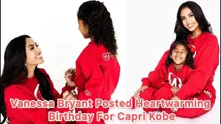 VANESSA BRYANT CELEBRATES DAUGHTER CAPRI'S 5TH BIRTHDAY WITH HEARTWARMING POST