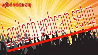 How to set up Logitech WEBCAM  on window 10.